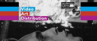 Tagung: Video Art Distribution. From Alternative Art Market to Commercialization